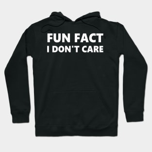 Fun Fact I Don't Care Hoodie